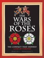 The Wars of the Roses - The Struggle That Inspired George R R Martin's a Game of Thrones (Hardcover) - Martin J Dougherty Photo