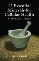 12 Essential Minerals for Cellular Health - An Introduction to Cell Salts (Paperback) - David R Card Photo