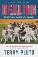 Dealing - The Cleveland Indians' New Ballgame: How a Small-Market Team Reinvented Itself as a Major League Contender (Paperback, Updated) - Terry Pluto Photo