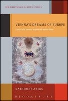 Vienna's Dreams of Europe - Culture and Identity Beyond the Nation-State (Hardcover) - Katherine Arens Photo