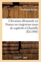 L'Invasion Allemande En France Ou Vingt-Et-Un Jours de Captivite a Chantilly, Par  (French, Paperback) - Ferdinand Valliez Photo