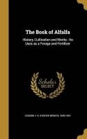 The Book of Alfalfa - History, Cultivation and Merits: Its Uses as a Forage and Fertilizer (Hardcover) - F D Foster Dwight 1846 1924 Coburn Photo