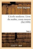 L'Ecole Moderne. Livre Du Maitre, Cours Moyen Tome 4 (French, Paperback) - Adrien Seignette Photo