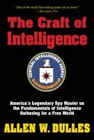 The Craft of Intelligence - America's Legendary Spy Master on the Fundamentals of Intelligence Gathering for a Free World (Paperback) - Allen W Dulles Photo