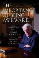 The Importance of Being Awkward - The Autobiography of  (Paperback) - Tam Dalyell Photo