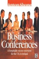 The Business of Conferences - A Hospitality Sector Overview for the UK and Ireland (Paperback) - Anton Shone Photo