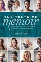 The Truth of Memoir - How to Write About Yourself and Others with Honesty, Emotion, and Integrity (Paperback) - Kerry Cohen Photo