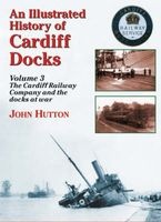 An Illustrated History of Cardiff Docks, Pt. 3 - Cardiff Railway Company and the Docks at War (Paperback) - John Hutton Photo
