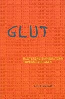 Glut - Mastering Information Through the Ages (Paperback) - Alex Wright Photo