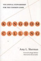 Kingdom Calling - Vocational Stewardship for the Common Good (Paperback) - Amy L Sherman Photo