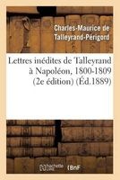 Lettres Inedites de Talleyrand a Napoleon, 1800-1809 (2e Edition) (French, Paperback) - De Talleyrand Perigord C Photo