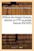 Defense Des Emigres Francais, Adressee En 1797 Au Peuple Francais (French, Paperback) - De Lally Tolendal T G Photo