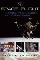 Space Flight - History, Technology, and Operations (Hardcover) - Lance K Erickson Photo