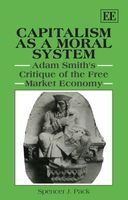 Capitalism as a Moral System - Adam Smith's Critique of the Free Market Economy (Paperback) - Spencer J Pack Photo