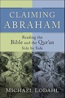Claiming Abraham - Reading the Bible and the Qur'an Side by Side (Paperback) - Michael E Lodahl Photo