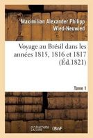Voyage Au Bresil Dans Les Annees 1815, 1816 Et 1817. Tome 1 (French, Paperback) - Maximilian Alexander Philipp Wied Neuwied Photo