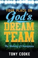 Your Place on God's Dream Team - The Making of Champions (Paperback) - Tony Cooke Photo