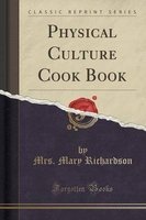Physical Culture Cook Book (Classic Reprint) (Paperback) - Mrs Mary Richardson Photo
