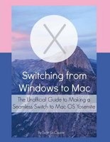 Switching from Windows to Mac - The Unofficial Guide to Making a Seamless Switch to Mac OS Yosemite (Paperback) - Scott La Counte Photo