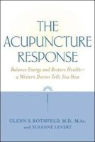 The Acupuncture Response - Balance Energy and Restore Health - A Western Doctor Tells You How (Paperback) - Glenn S Rothfield Photo
