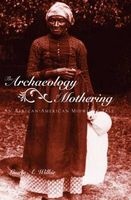 The Archaeology of Mothering - An African-American Midwife's Tale (Hardcover) - Laurie A Wilkie Photo