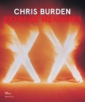 Chris Burden, Extreme Measures (Hardcover, New) - Lisa Phillips Photo