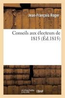 Conseils Aux Electeurs de 1815 (French, Paperback) - Roger J F Photo