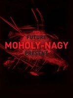 Moholy-Nagy - Future Present (Hardcover) - Matthew S Witkovsky Photo