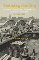 Claiming the City - Protest, Crime and Scandals in Colonial Calcutta c. 1860-1920 (Hardcover) - Anindita Ghosh Photo