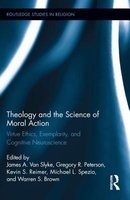 Theology and the Science of Moral Action - Virtue Ethics, Exemplarity, and Cognitive Neuroscience (Hardcover) - James A Van Slyke Photo