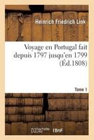 Voyage En Portugal Fait Depuis 1797 Jusqu En 1799. Tome 1 (French, Paperback) - Link H Photo