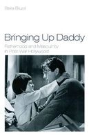 Bringing Up Daddy - Fatherhood and Masculinity in Postwar Hollywood (Paperback) - Stella Bruzzi Photo