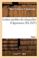 Lettres Inedites Du Chancelier D'Aguesseau T01 (French, Paperback) -  Photo