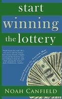 Start Winning the Lottery - Powerful Strategies for Powerball, Mega Millions, Scratch, and Most Lotto Games (Paperback) - Noah Canfield Photo