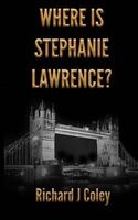 Where Is Stephanie Lawrence? (Paperback) - MR Richard J Coley Photo