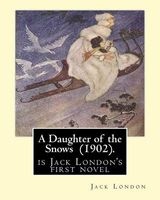 A Daughter of the Snows (1902). by - : A Daughter of the Snows (1902) Is 's First Novel (Paperback) - Jack London Photo