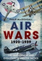 Air Wars 1920-1939: The Development and Evolution of Fighter Tactics (Hardcover) - Philip MacDougall Photo