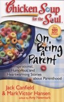 Chicken Soup For The Soul: On Being A Parent (Paperback) - Jack Canfield Photo