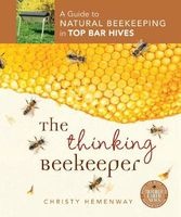 The Thinking Beekeeper - A Guide to Natural Beekeeping in Top Bar Hives (Paperback) - Christy Hemenway Photo