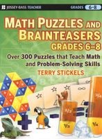 Math Puzzles and Brainteasers, Grades 6-8 - Over 300 Puzzles That Teach Math and Problem Solving Skills (Paperback) - Terry H Stickels Photo
