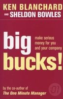 Big Bucks! - Make Serious Money for You and Your Company (Paperback, New Ed) - Kennethh Blanchard Photo