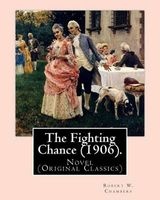 The Fighting Chance (1906). by - Robert W. Chambers, Illustrated By: A. B. (Albert Beck) Wenzell (1864-1917).: Novel (Original Classics) (Paperback) - Robert W Chambers Photo