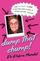 Dump That Chump! - From Doormat to Diva in Only Nine Steps--A Guide to Getting Over Mr. Wrong (Paperback) - Debra Mandel Photo
