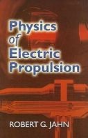 Physics of Electric Propulsion (Paperback) - Robert G Jahn Photo