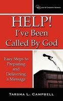 Help! I've Been Called by God - Easy Steps to Preparing and Delivering a Message (Paperback) - Tarsha L Campbell Photo