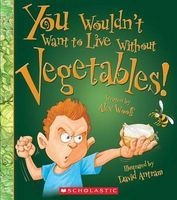You Wouldn't Want to Live Without Vegetables! (Paperback) - Alex Woolf Photo