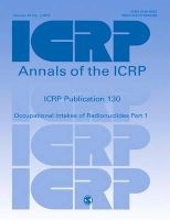  Publication 130, Part 1 - Occupational Intakes of Radionuclides (Paperback) - Icrp Photo