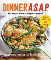 Dinner A.S.A.P. - 150 Recipes Made as Simple as Possible (Paperback) - The Editors of Cooking Light Magazine Photo