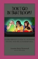 Don't Go in That Room! - A Girlfriend&#39;s Guide to Avoiding Dating and Relationship Hell (Paperback) - Annette Marie Westwood Photo