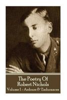The Poetry of  - Volume 1 - Ardours & Endurances (Paperback) - Robert Nichols Photo